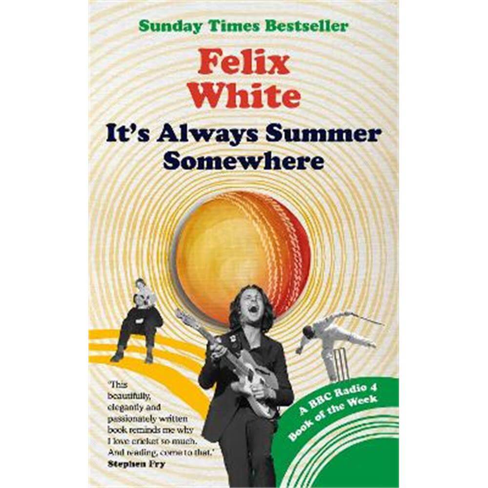 It's Always Summer Somewhere: A Matter of Life and Cricket - A BBC RADIO 4 BOOK OF THE WEEK & SUNDAY TIMES BESTSELLE (Paperback) - Felix White